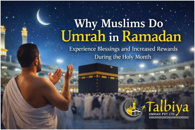 Why Muslims Do Umrah in Ramadan